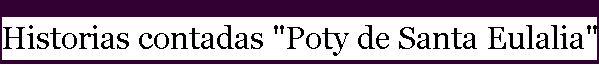 Historias contadas "Poty de Santa Eulalia"